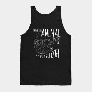 I Feel The Animal Inside Me It Is A Sloth Tank Top